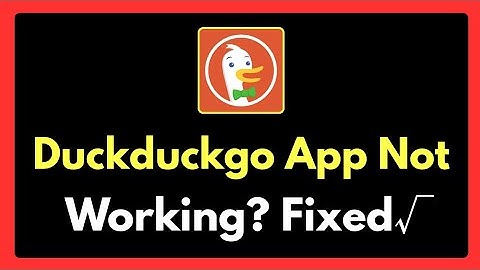 Duckduckgo App Not Working - How to Fix It