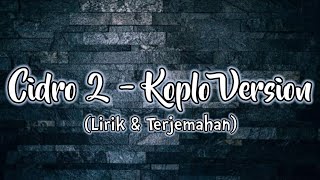 Koplo Cidro 2|Panas-Panae Serngenge Kuwi(Lirik & Terjemahan)