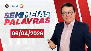 SEM MEIAS PALAVRAS AO VIVO 06.04.2026