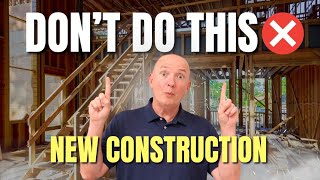 Buying New Construction Homes? Avoid These Mistakes