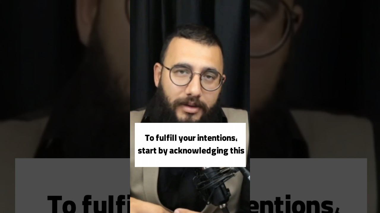 To fulfill your intentions, start by acknowledging this | 