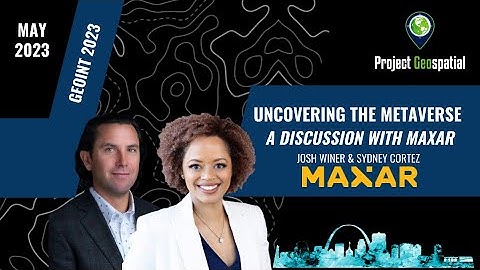 Uncovering the Metaverse - A Discussion with Maxar