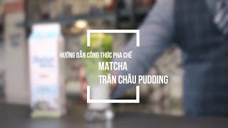HƯỚNG DẪN PHA CHẾ MATCHA TRÂN CHÂU PUDDING screenshot 1