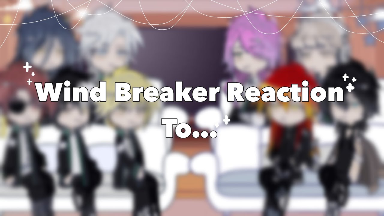 • Wind Breaker Reaction To…• ||_Rws_||#gacha#windbreaker#allsaku#xhhhh#reaction#bl