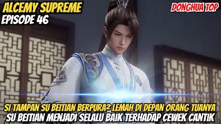 SI TAMPAN GAGAH SU BEITIAN BERPURA LEMAH DI HADAPAN ORANG TUANYA‼️ALUR ALCEMY SUPREME EPISODE 46