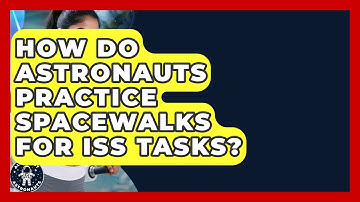 How Do Astronauts Practice Spacewalks For ISS Tasks? - All About Astronauts