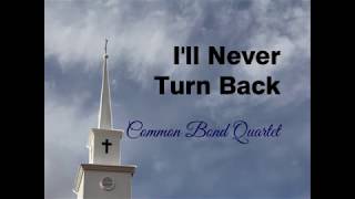 I&#39;ll Never Turn Back - Common Bond Quartet