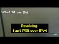 Resolving System Boot Issue : Start PXE Over IPv4