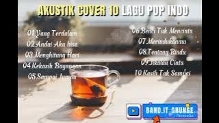 AKUSTIK COVER - 10 LAGU POP INDO HITS