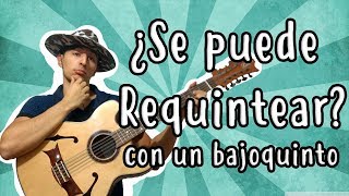 Video thumbnail of "¿Se puede Requintear con un Bajosexto o un Bajoquinto?"