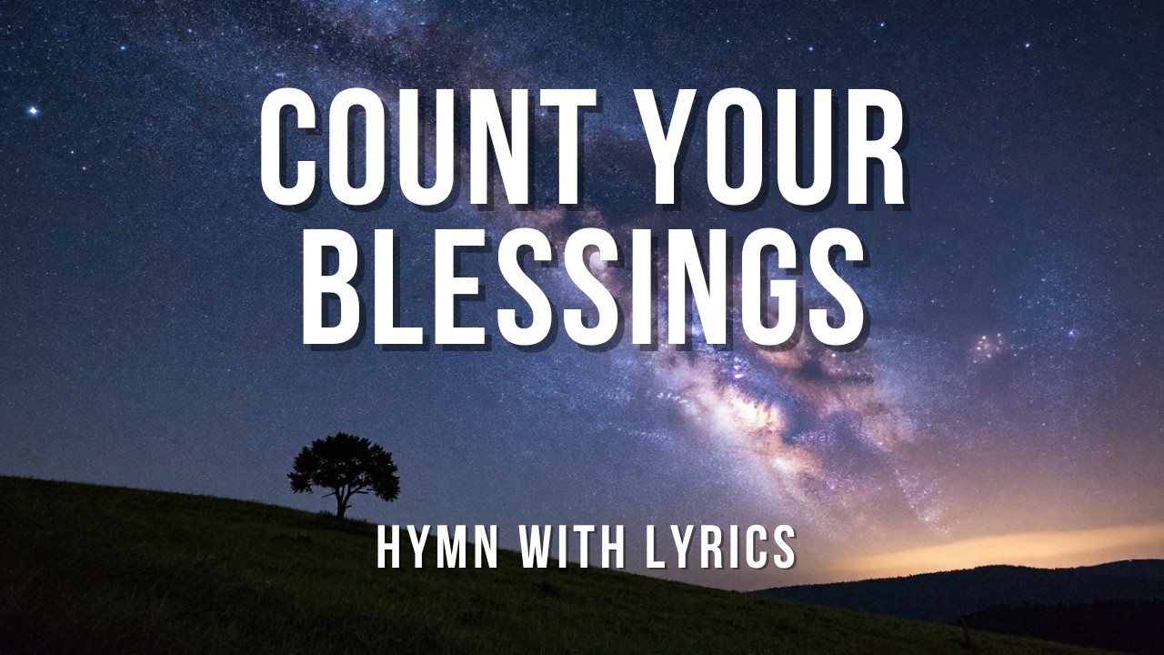 COUNT YOUR BLESSINGS (HYMN WITH LYRICS)