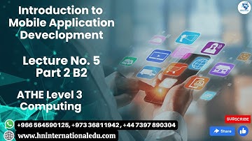 Introduction to Mobile Application Development Lecture No. 05 Part 2 B2 ATHE Level 3 Computing