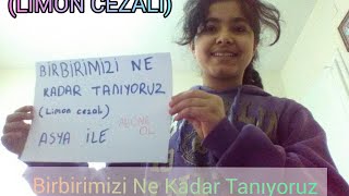 Asya İle Birbirimizi Ne Kadar Tanıyoruz ( LİMON CEZALI ) 😄