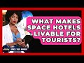 What Makes Space Hotels Livable For Tourists? - Space Tech Insider