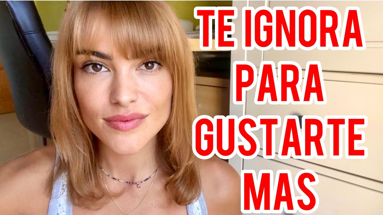 TE IGNORA PARA GUSTARTE MÁS
