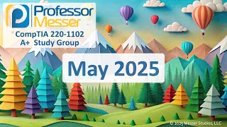 Professor Messer&#39;s 220-1102 A+ Study Group - May 2025
