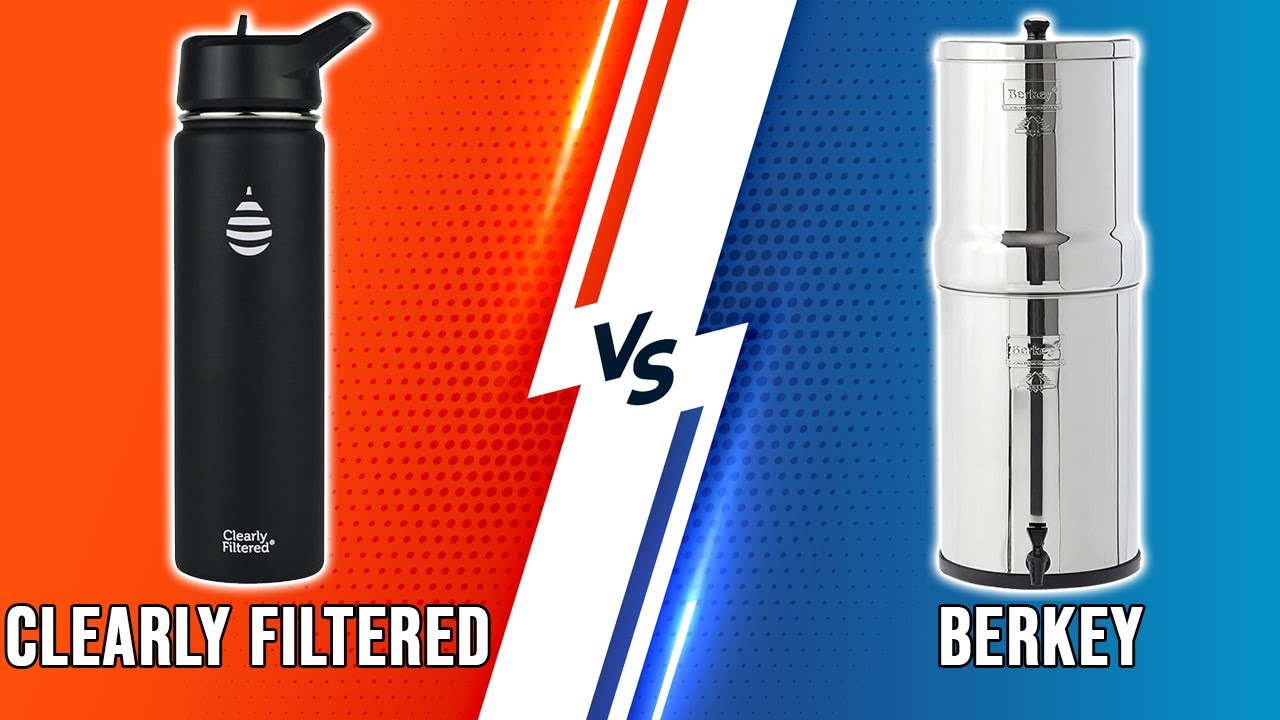 Clearly, Filtered vs Berkey How Do They Compare? (A Detailed