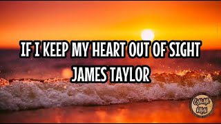 If I Keep My Heart Out of Sight - James Taylor (Lyrics)