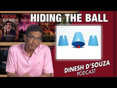 HIDING THE BALL Dinesh D’Souza Podcast Ep571