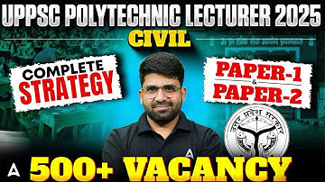 UPPSC Polytechnic Lecturer 2025 Civil 🔥 Complete Strategy | Paper-1 & Paper-2 | 500+ Vacancies