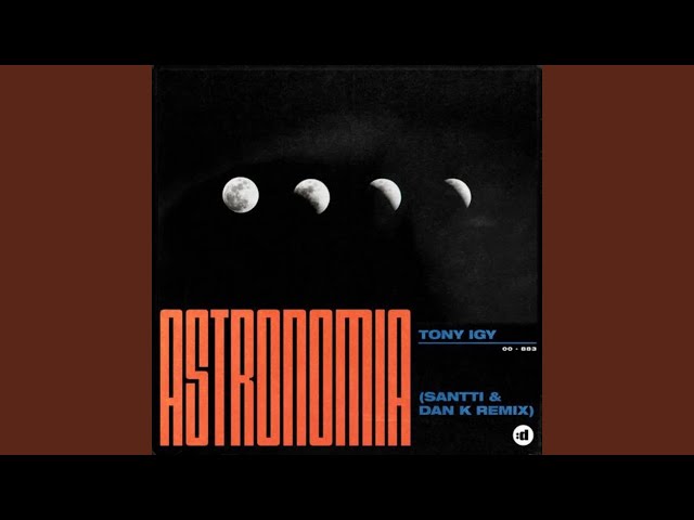 Astronomia (Santti, Dan K Extended Remix)