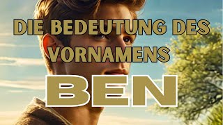 Die Bedeutung des Vornamens "Ben"