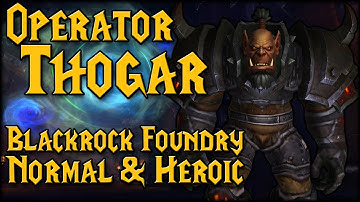 [OPERATOR THOGAR] - [Blackrock Foundry Heroic & Normal Raid Guide]