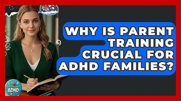 Why Is Parent Training Crucial For ADHD Families? - Managing Your ADHD