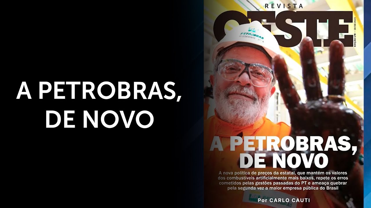 O PT está quebrando a Petrobras. De novo – reportagem de capa da edição 178 da Revista Oeste | #eo