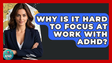 Why Is It Hard To Focus At Work With ADHD? - Managing Your ADHD