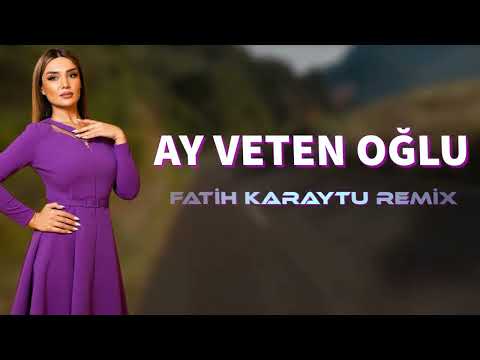 Ay Veten Oglu - Fatih Karaytu Remix (yeni 2022)