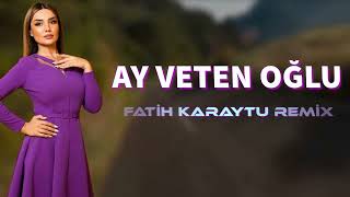 Ay Veten Oglu - Fatih Karaytu Remix (yeni 2022) Resimi