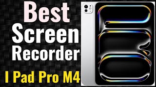 Best Screen Recorder For IPad Pro M4 | How to Record Screen on I Pad Pro M4