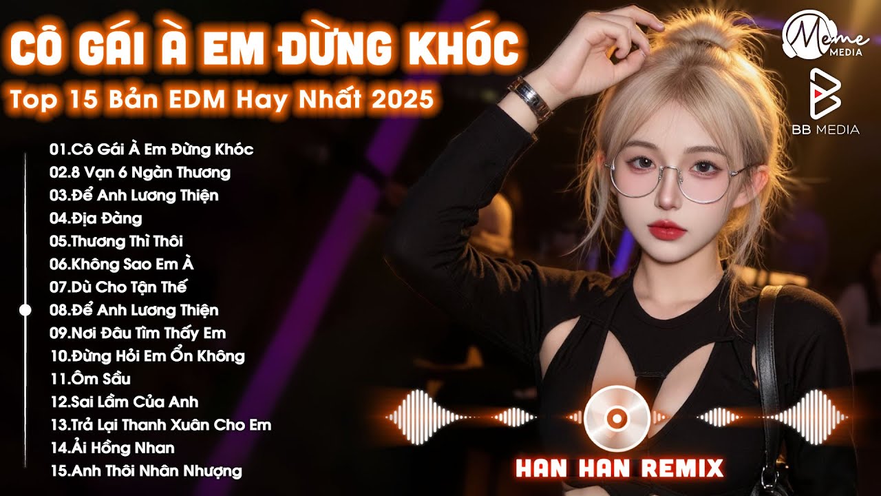 Cô Gài À Em Đừng Khóc Remix ♫ BXH Nhạc Trẻ EDM Hot Trend TRIỆU VIEW - Top 30 Bản EDM Hay Nhất 2025