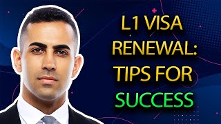 Top 2 Tips for a Smooth L1 Visa Renewal