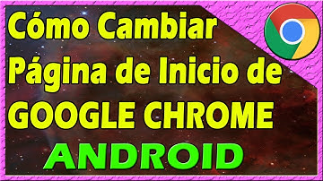 COMO CAMBIAR LA PAGINA DE INICIO DE GOOGLE CHROME EN ANDROID 💥