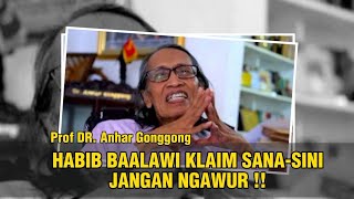 PROF DR.ANHAR GONGGONG ANGKAT BICARA : KALIAN PARA HABIB BAALAWI KLAIM SANA-SINI JANGAN NGAWUR‼️
