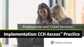 Wolters Kluwer - Professional and Client Services: Implementation: CCH Axcess™ Practice