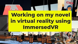 Working on my MG novel in virtual reality via ImmersedVR
