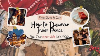 From Chaos to Calm How to Discover Inner Peace and Heal Your Inner Child This Holiday