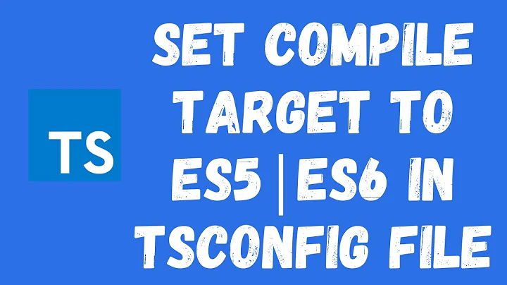 17. Setting up the compilation Target to ES5 in the typescript configuration tsconfig.json file.