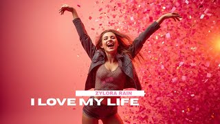 I love my life | zylora rain (official lyrics video)