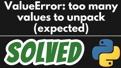 ValueError: too many values to unpack (expected) SOLVED in Python