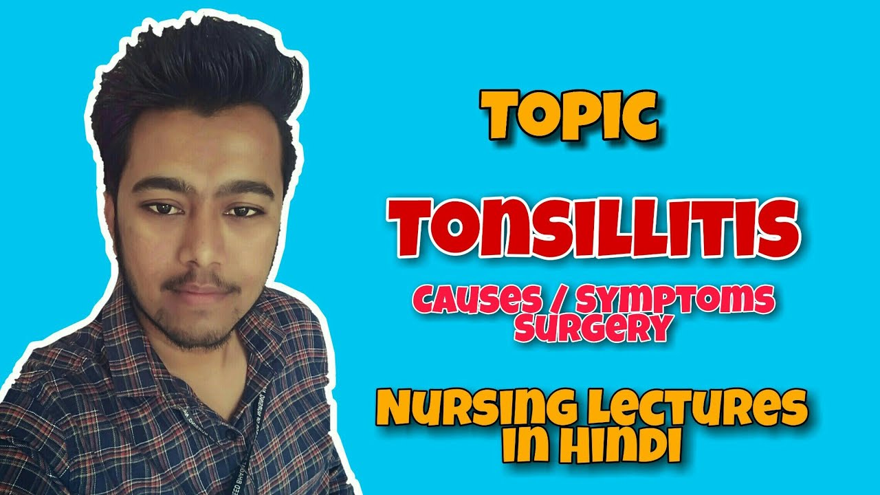 Tonsillitis - Types - Acute/Chronic - Symptoms - Home Treatment ( Nursing Lecture in Hindi MSN 1 )