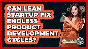 Can Lean Startup Fix Endless Product Development Cycles? - AssetsandOpportunity.org