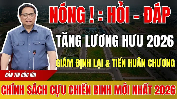 Hỏi Đáp Nóng!! | Tăng Lương Hưu 2026, Giám Định Lại, Tiền Huân Chương