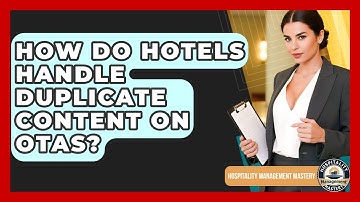 How Do Hotels Handle Duplicate Content On OTAs? - Hospitality Management Mastery
