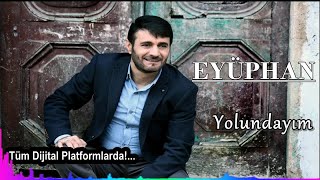 Eyüphan - Yolundayım - (Official Audıo)