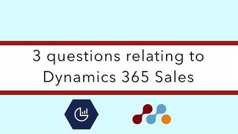 3 questions about Dynamics 365 CRM for sales