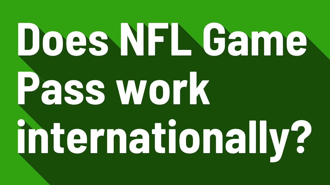 does-nfl-game-pass-work-internationally-youtube
